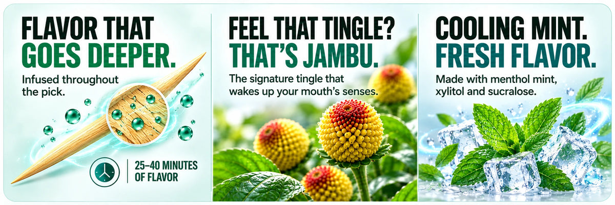Freshen: flavor infused throughout the pick, 25–40 minutes of flavor. Jambu: the signature tingle that wakes up your mouth’s senses. COOLING MINT. FRESH FLAVOR. Made with menthol mint, xylitol and sucralose.