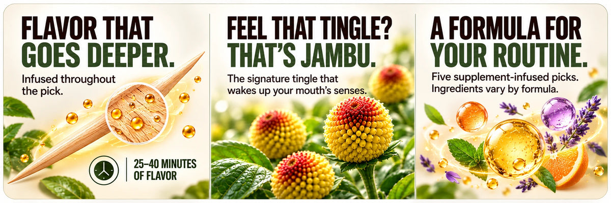 Wellness: flavor infused throughout the pick, 25–40 minutes of flavor. Jambu: the signature tingle that wakes up your mouth’s senses. A FORMULA FOR YOUR ROUTINE. Five supplement-infused picks. Ingredients vary by formula.
